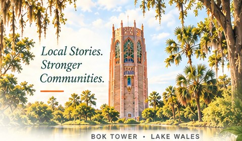 Bok Tower in Lake Wales among palms and live oaks, with the words Local Stories. Stronger Communities.